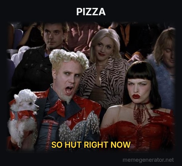 So Hot Right Now meme: PIZZA / SO HUT RIGHT NOW