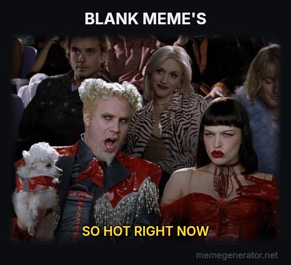 So Hot Right Now meme: BLANK MEME'S / SO HOT RIGHT NOW