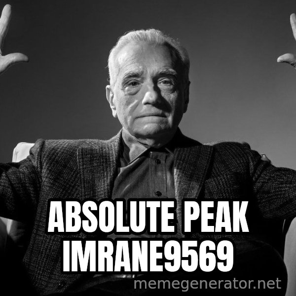 Absolute Cinema meme: ABSOLUTE PEAK IMRANE9569