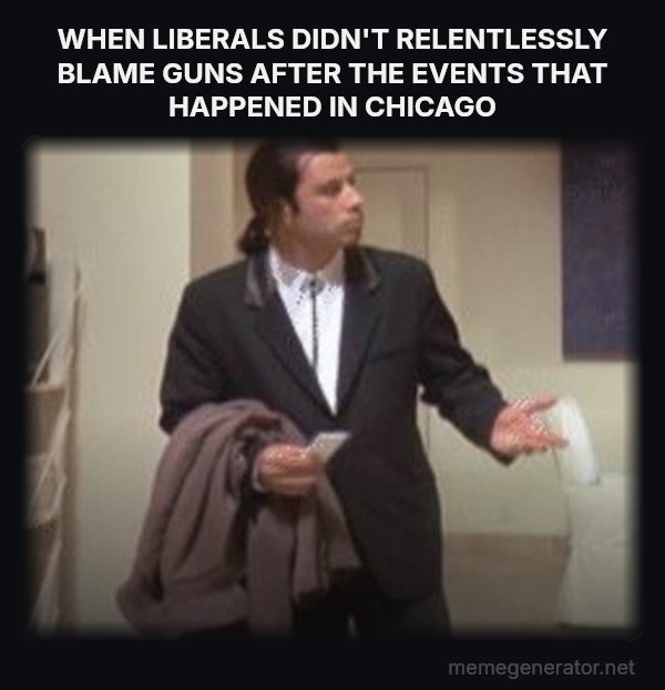 Confused Travolta meme: WHEN LIBERALS DIDN'T RELENTLESSLY BLAME GUNS AFTER THE EVENTS THAT HAPPENED IN CHICAGO