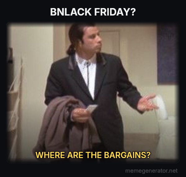 Confused Travolta meme: BNLACK FRIDAY? / WHERE ARE THE BARGAINS?