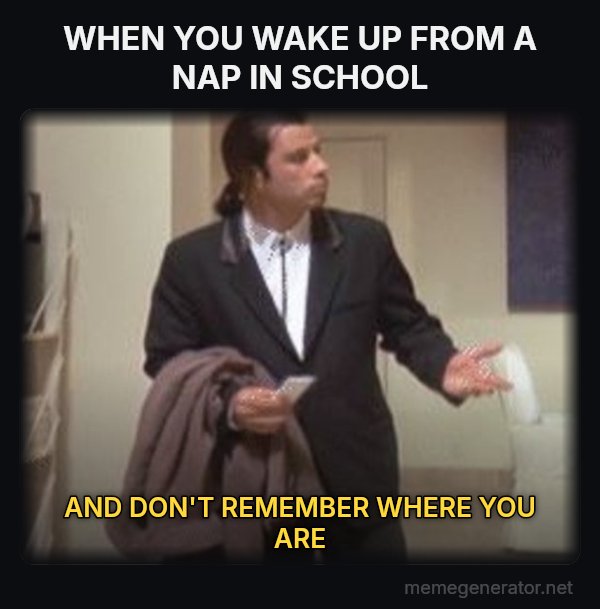 Confused Travolta meme: WHEN YOU WAKE UP FROM A NAP IN SCHOOL / AND DON'T REMEMBER WHERE YOU ARE