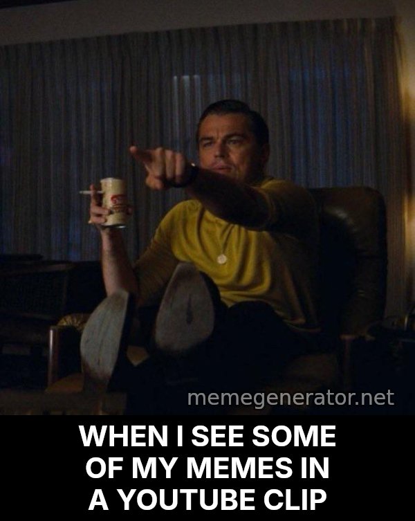 Leonardo DiCaprio Pointing meme: WHEN I SEE SOME OF MY MEMES IN A YOUTUBE CLIP