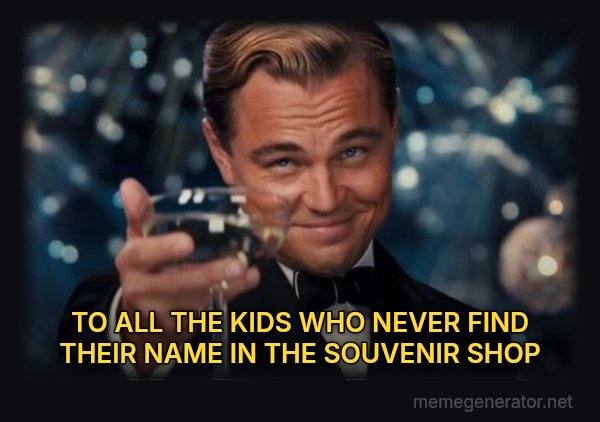 Leonardo DiCaprio Cheers meme: TO ALL THE KIDS WHO NEVER FIND THEIR NAME IN THE SOUVENIR SHOP