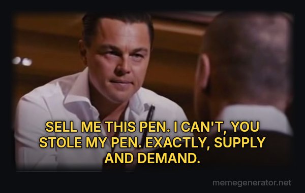 Sell Me This Pen meme: SELL ME THIS PEN. I CAN'T, YOU STOLE MY PEN. EXACTLY, SUPPLY AND DEMAND.