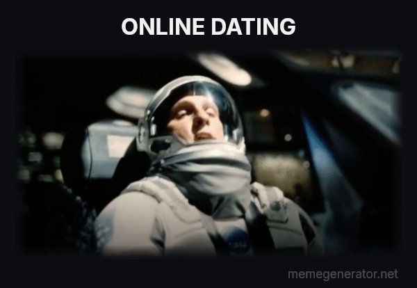 This Little Maneuver Is Gonna Cost Us 51 Years meme: ONLINE DATING