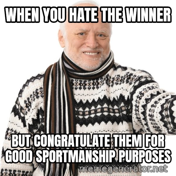 Harold Approves meme: WHEN YOU HATE THE WINNER / BUT CONGRATULATE THEM FOR GOOD SPORTMANSHIP PURPOSES