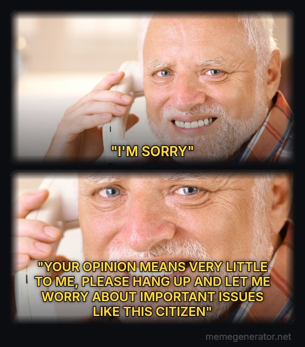 Harold on the Phone meme: "I'M SORRY" / "YOUR OPINION MEANS VERY LITTLE TO ME, PLEASE HANG UP AND LET ME WORRY ABOUT IMPORTANT ISSUES LIKE THIS CITIZEN"