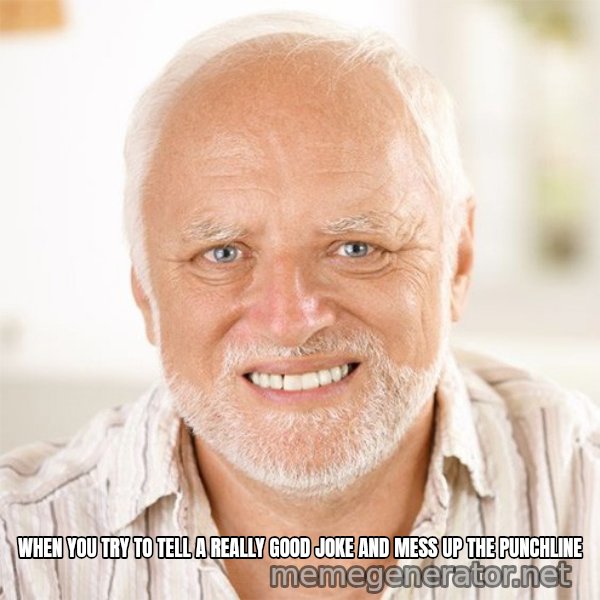 Harold Smiling meme: WHEN YOU TRY TO TELL A REALLY GOOD JOKE AND MESS UP THE PUNCHLINE