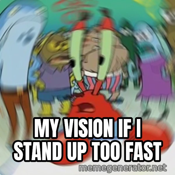 Confused Mr. Krabs meme: MY VISION IF I STAND UP TOO FAST