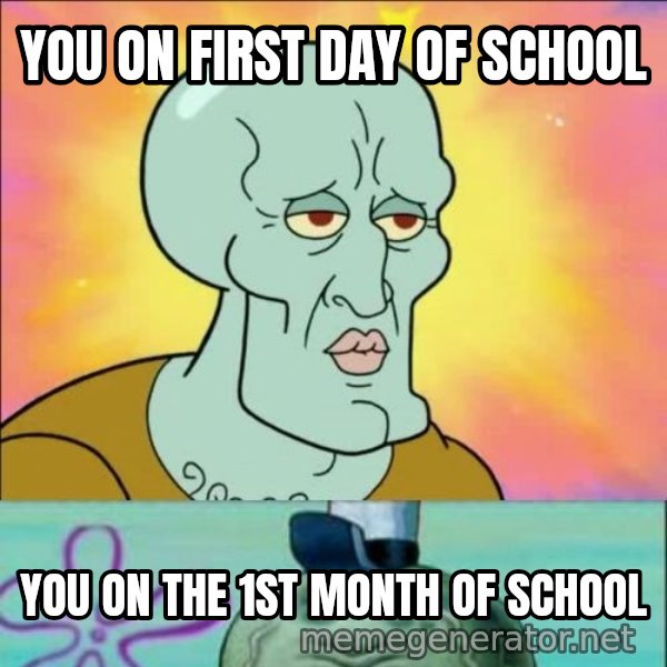 Handsome Squidward meme: YOU ON FIRST DAY OF SCHOOL / YOU ON THE 1ST MONTH OF SCHOOL