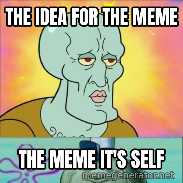 Handsome Squidward meme: THE IDEA FOR THE MEME / THE MEME IT'S SELF