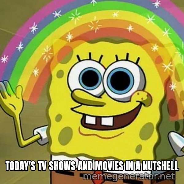 Imagination SpongeBob meme: today's tv shows and movies in a nutshell