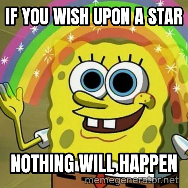 Imagination SpongeBob meme: IF YOU WISH UPON A STAR / NOTHING WILL HAPPEN