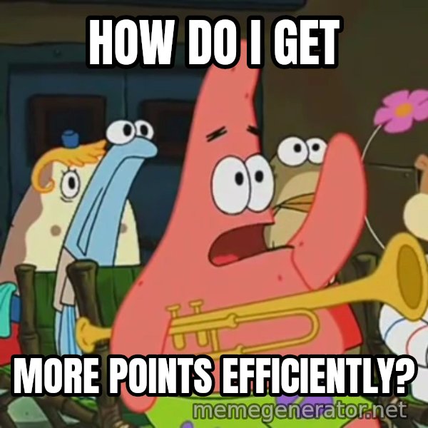 Is Mayonnaise an Instrument? meme: HOW DO I GET / MORE POINTS EFFICIENTLY?