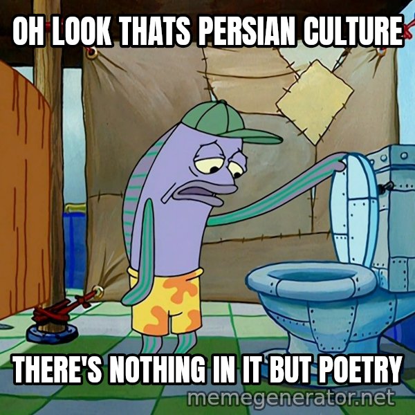Oh, That's Real Nice meme: OH LOOK THATS PERSIAN CULTURE / THERE'S NOTHING IN IT BUT POETRY