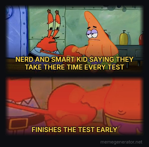 Mr. Krabs and Patrick Handshake meme: NERD AND SMART KID SAYING THEY TAKE THERE TIME EVERY TEST / FINISHES THE TEST EARLY