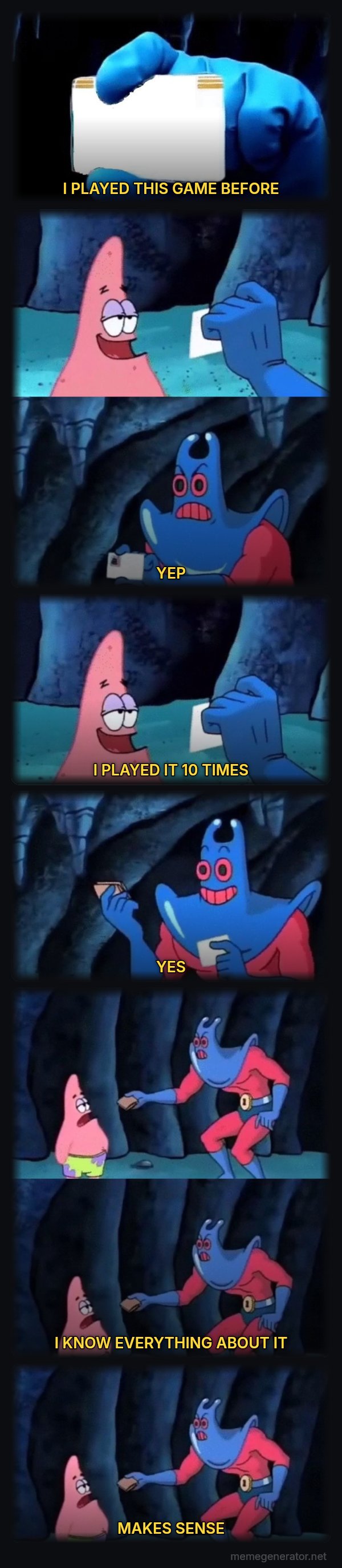 Patrick Not My Wallet meme: I PLAYED THIS GAME BEFORE / YEP / I PLAYED IT 10 TIMES / YES / I KNOW EVERYTHING ABOUT IT / MAKES SENSE