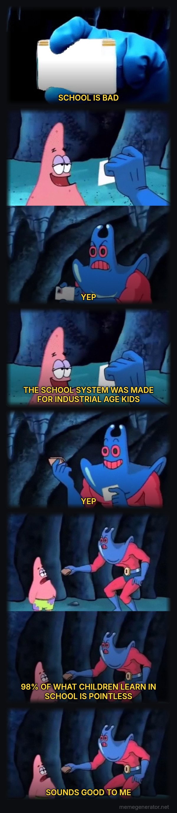 Patrick Not My Wallet meme: SCHOOL IS BAD / YEP / THE SCHOOL SYSTEM WAS MADE FOR INDUSTRIAL AGE KIDS / YEP / 98% OF WHAT CHILDREN LEARN IN SCHOOL IS POINTLESS / SOUNDS GOOD TO ME
