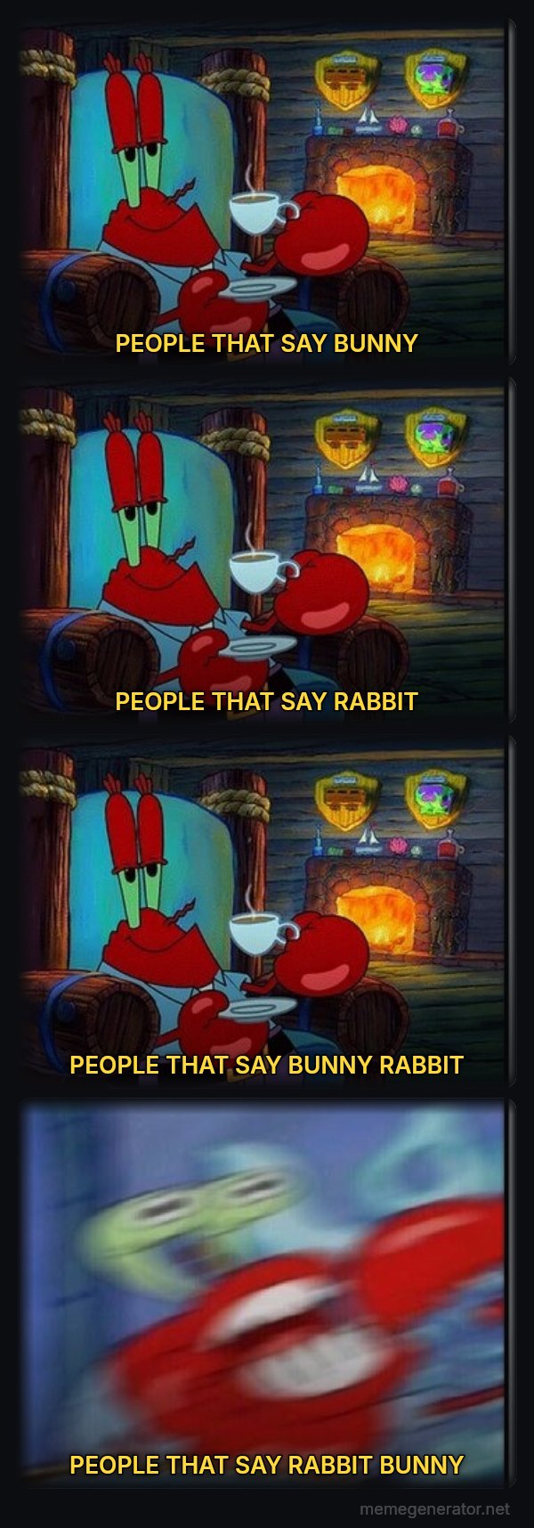 Shocked Mr. Krabs meme: PEOPLE THAT SAY BUNNY / PEOPLE THAT SAY RABBIT / PEOPLE THAT SAY BUNNY RABBIT / PEOPLE THAT SAY RABBIT BUNNY