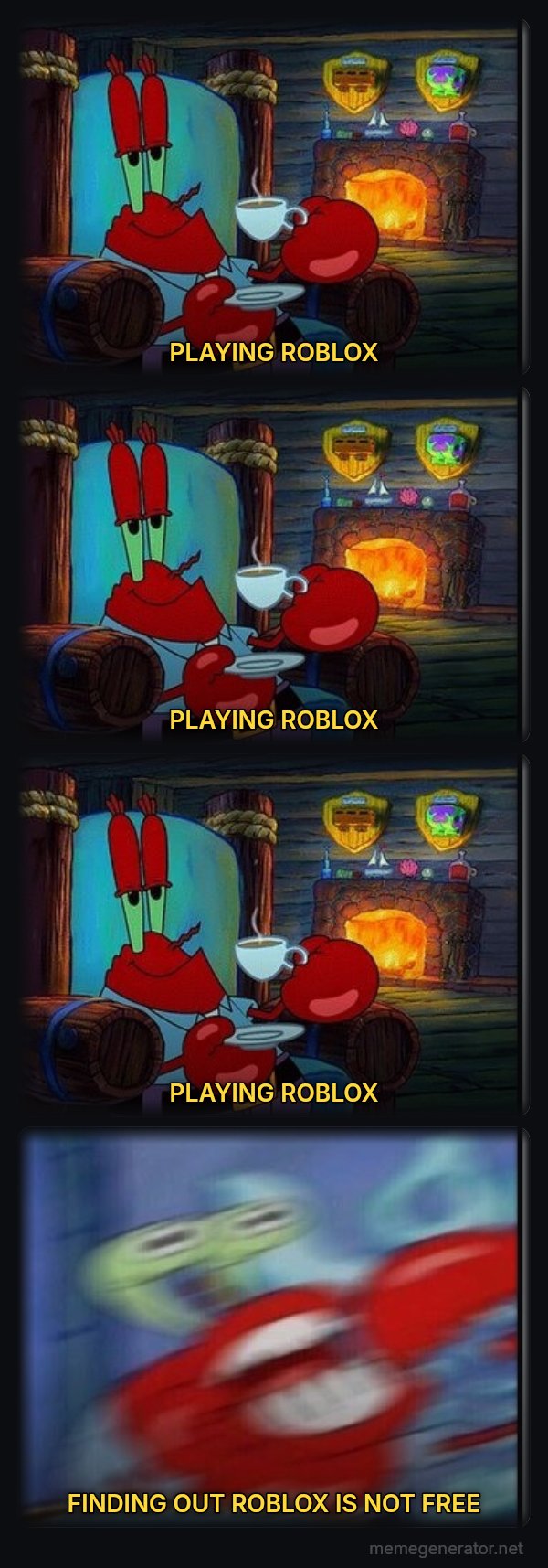 Shocked Mr. Krabs meme: PLAYING ROBLOX / PLAYING ROBLOX / PLAYING ROBLOX / FINDING OUT ROBLOX IS NOT FREE