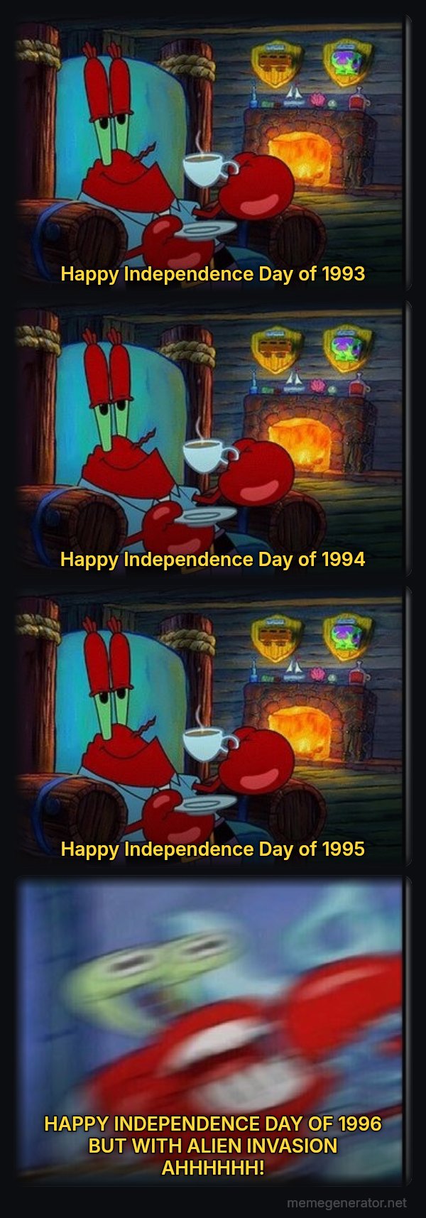 Shocked Mr. Krabs meme: Happy Independence Day of 1993 / Happy Independence Day of 1994 / Happy Independence Day of 1995 / HAPPY INDEPENDENCE DAY OF 1996 BUT WITH ALIEN INVASION AHHHHHH!