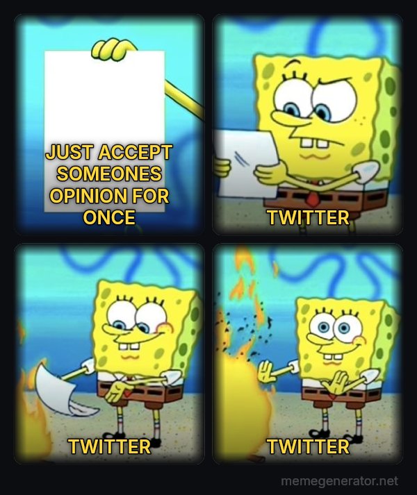 SpongeBob Burning Paper meme: JUST ACCEPT SOMEONES OPINION FOR ONCE / TWITTER / TWITTER / TWITTER