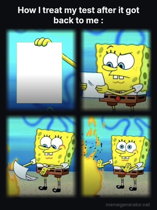 SpongeBob Burning Paper meme: How I treat my test after it got back to me :