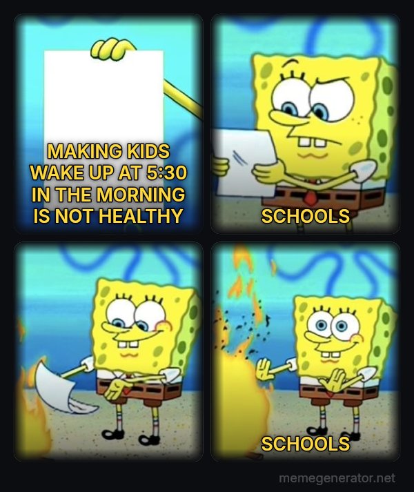 SpongeBob Burning Paper meme: MAKING KIDS WAKE UP AT 5:30 IN THE MORNING IS NOT HEALTHY / SCHOOLS / SCHOOLS
