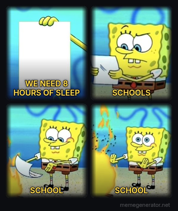 SpongeBob Burning Paper meme: WE NEED 8 HOURS OF SLEEP / SCHOOLS / SCHOOL / SCHOOL