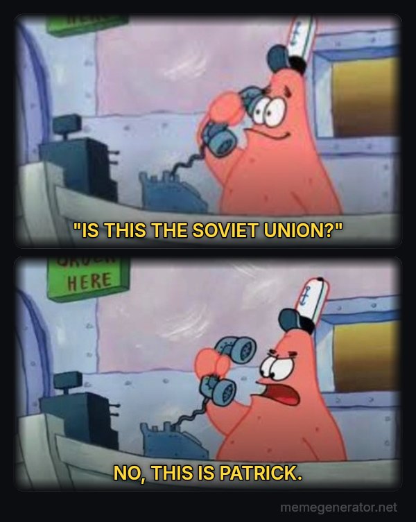 Is This the Krusty Krab? No, This Is Patrick meme: "IS THIS THE SOVIET UNION?" / NO, THIS IS PATRICK.
