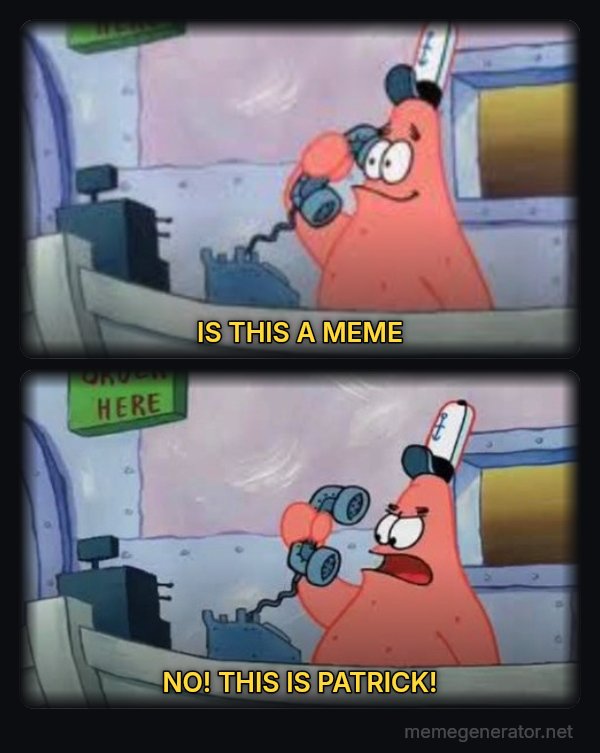 Is This the Krusty Krab? No, This Is Patrick meme: IS THIS A MEME / NO! THIS IS PATRICK!