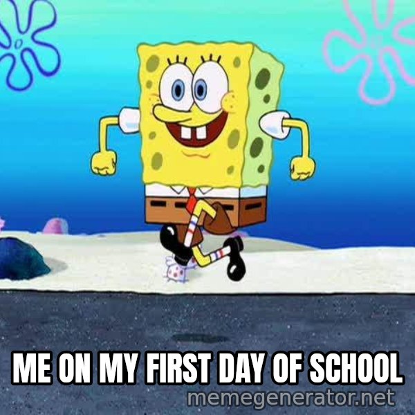 I'm Ready! meme: ME ON MY FIRST DAY OF SCHOOL