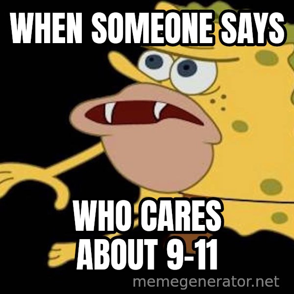 Spongegar (Caveman SpongeBob) meme: WHEN SOMEONE SAYS / WHO CARES ABOUT 9-11