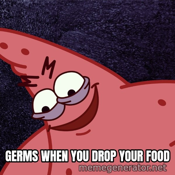 Savage Patrick meme: GERMS WHEN YOU DROP YOUR FOOD