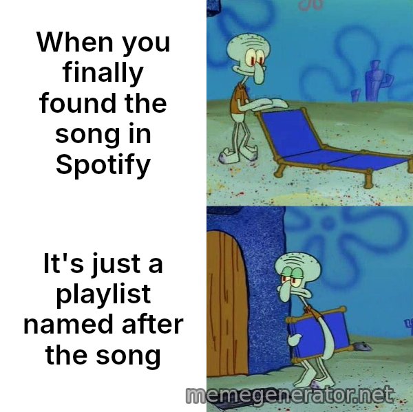 Squidward's Lounge Chair meme: When you finally found the song in Spotify / It's just a playlist named after the song