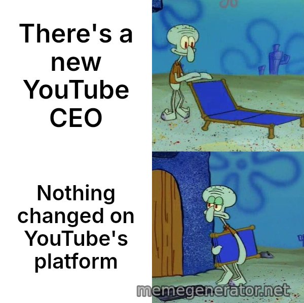 Squidward's Lounge Chair meme: There's a new YouTube CEO / Nothing changed on YouTube's platform