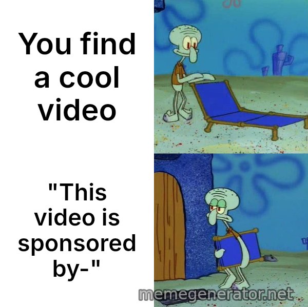 Squidward's Lounge Chair meme: You find a cool video / "This video is sponsored by-"