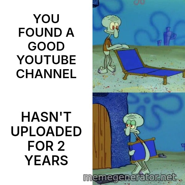 Squidward's Lounge Chair meme: YOU FOUND A GOOD YOUTUBE CHANNEL / HASN'T UPLOADED FOR 2 YEARS