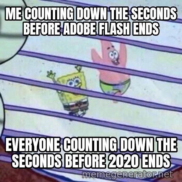 Squidward Looking Out the Window meme: ME COUNTING DOWN THE SECONDS BEFORE ADOBE FLASH ENDS / EVERYONE COUNTING DOWN THE SECONDS BEFORE 2020 ENDS