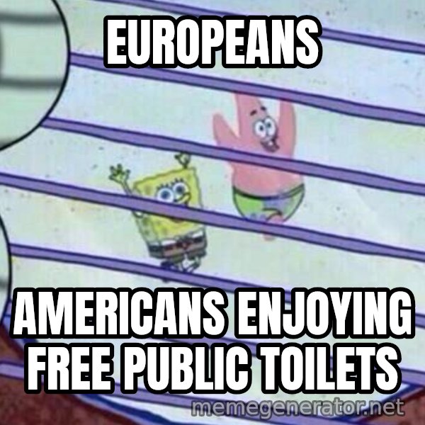 Squidward Looking Out the Window meme: Europeans / Americans enjoying free public toilets