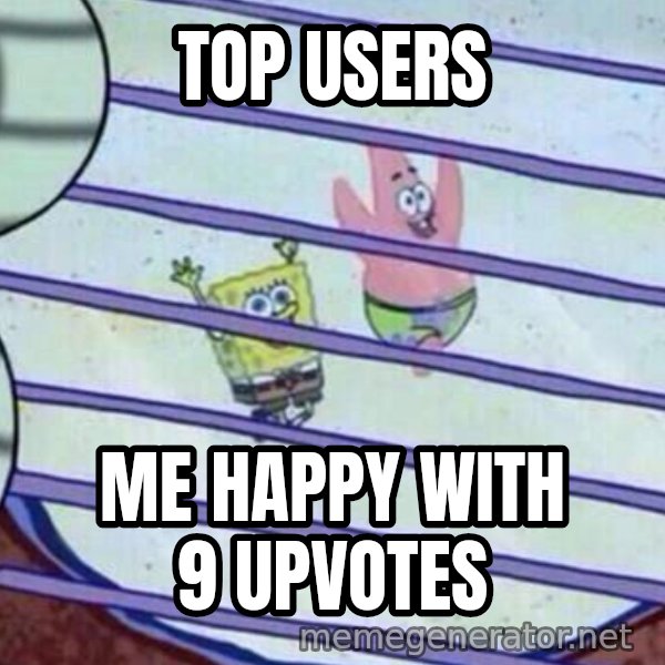 Squidward Looking Out the Window meme: TOP USERS / ME HAPPY WITH 9 UPVOTES