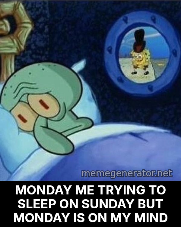 Squidward Can't Sleep meme: MONDAY ME TRYING TO SLEEP ON SUNDAY BUT MONDAY IS ON MY MIND