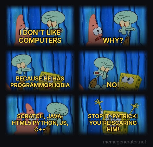 Stop It, Patrick, You're Scaring Him meme: I DON'T LIKE COMPUTERS / WHY? / BECAUSE HE HAS PROGRAMMOPHOBIA / NO! / SCRATCH, JAVA, HTML5 PYTHON, JS, C++ / STOP IT, PATRICK! YOU'RE SCARING HIM!