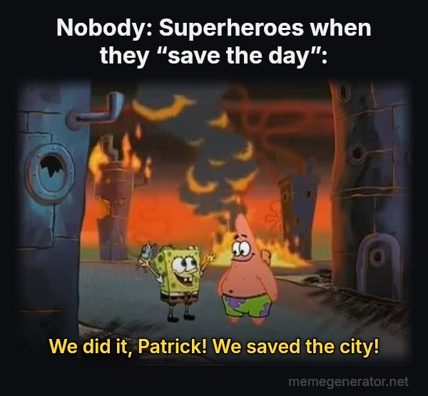 We Did It, Patrick! We Saved the City! meme: Nobody:
Superheroes when they “save the day”: / We did it, Patrick! We saved the city!