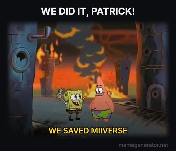 We Did It, Patrick! We Saved the City! meme: WE DID IT, PATRICK! / WE SAVED MIIVERSE