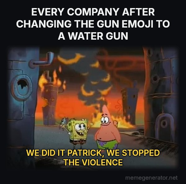 We Did It, Patrick! We Saved the City! meme: EVERY COMPANY AFTER CHANGING THE GUN EMOJI TO A WATER GUN / WE DID IT PATRICK, WE STOPPED THE VIOLENCE