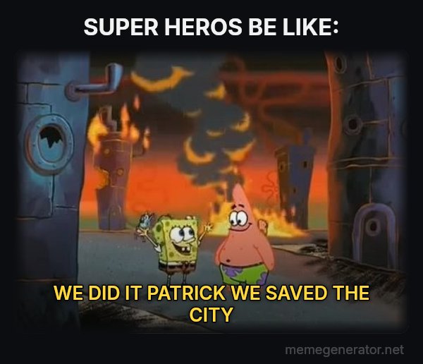 We Did It, Patrick! We Saved the City! meme: SUPER HEROS BE LIKE: / WE DID IT PATRICK WE SAVED THE CITY