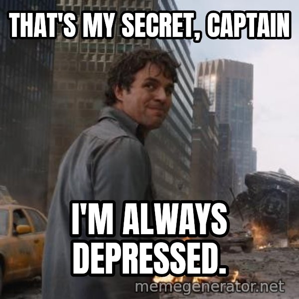 That's My Secret, Cap meme: THAT'S MY SECRET, CAPTAIN / I'M ALWAYS DEPRESSED.