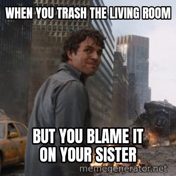 That's My Secret, Cap meme: WHEN YOU TRASH THE LIVING ROOM / BUT YOU BLAME IT ON YOUR SISTER